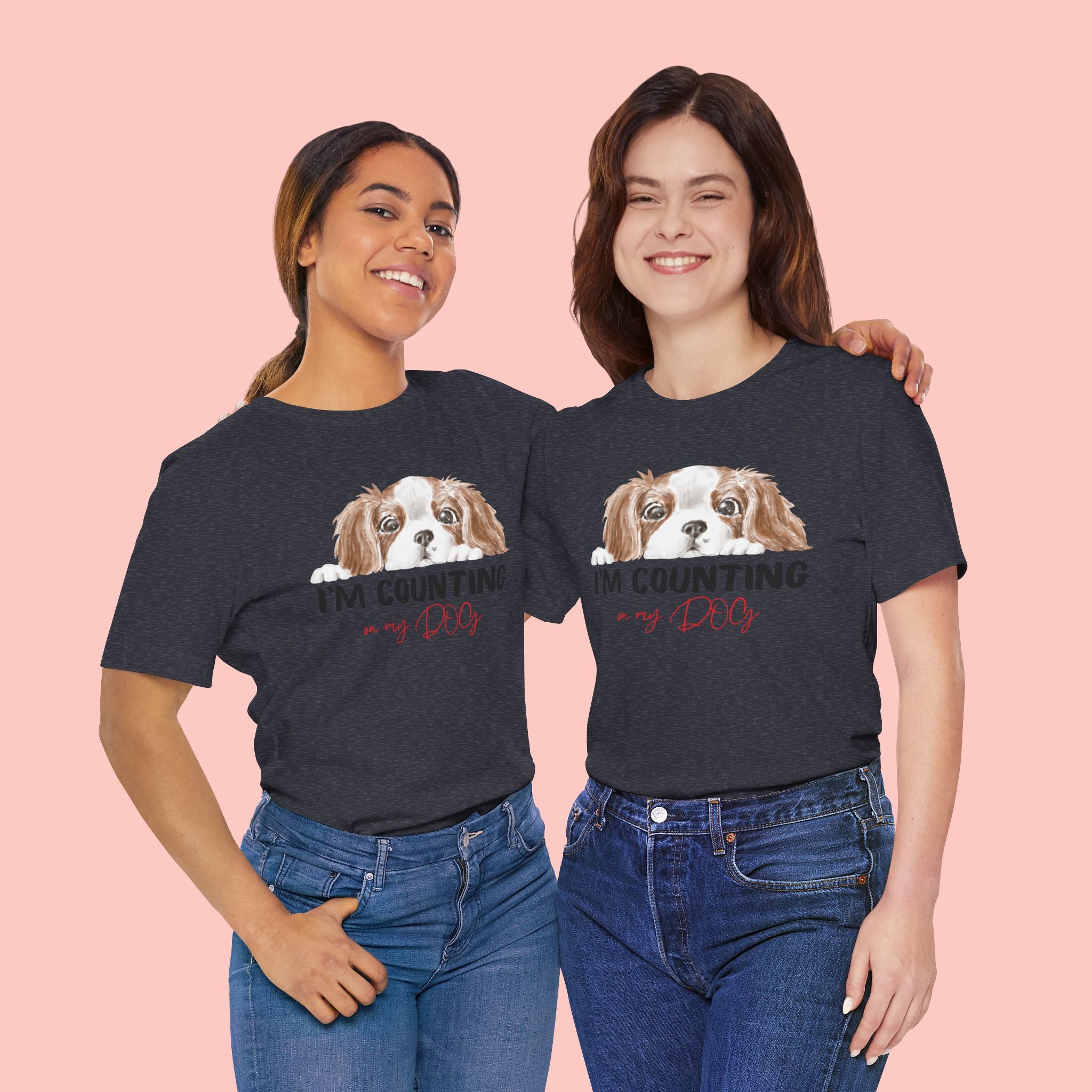 I'm Counting on My Dog T-Shirt — Cute Cavalier Dog Graphic Tee for Dog Lovers