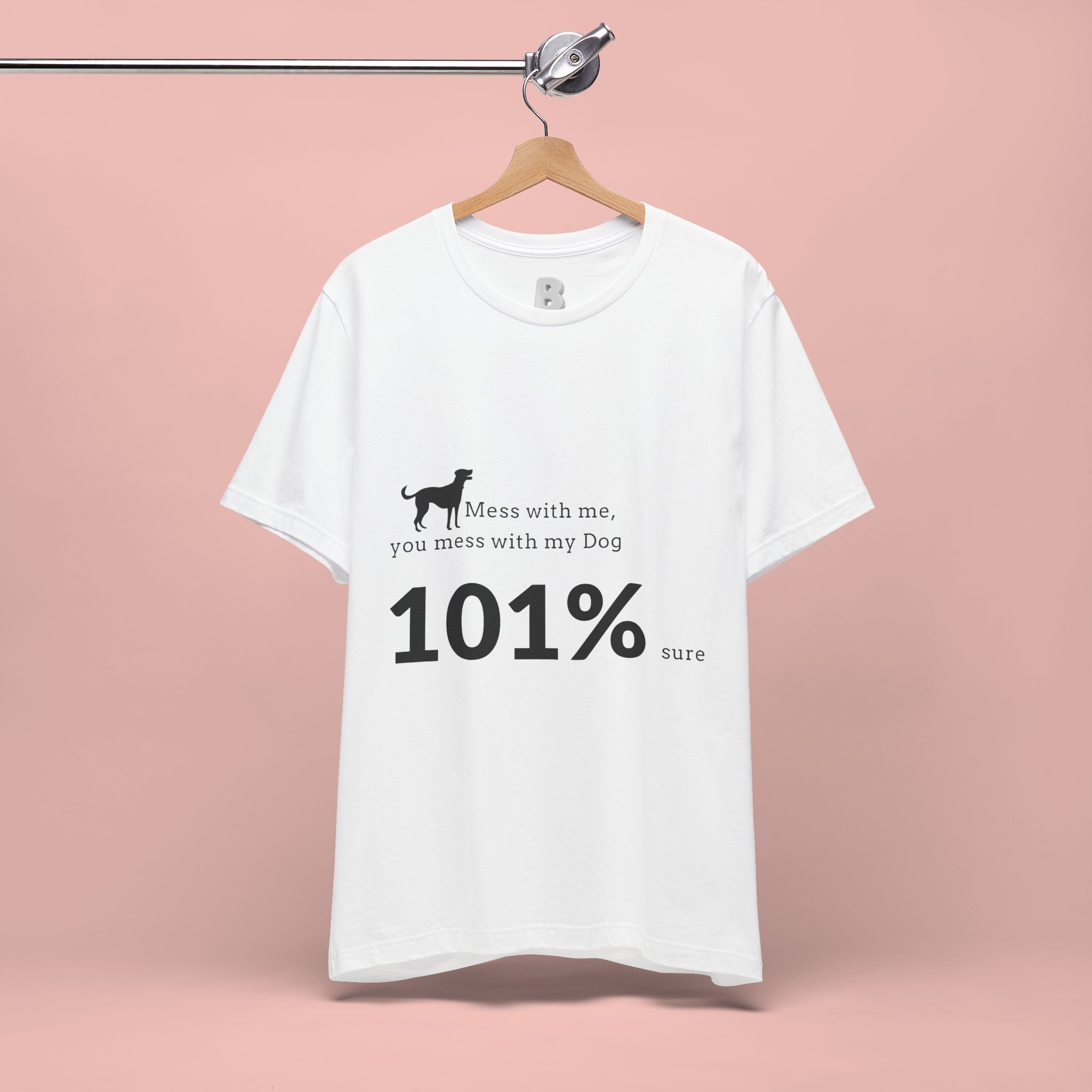 Dog Lover T‑Shirt — "Mess with me, you mess with my Dog 101% sure"