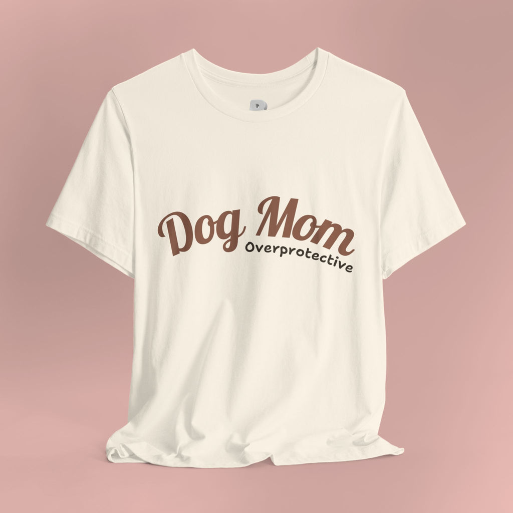 Dog Mom Overprotective T-Shirt – Cute Pet Lover Tee