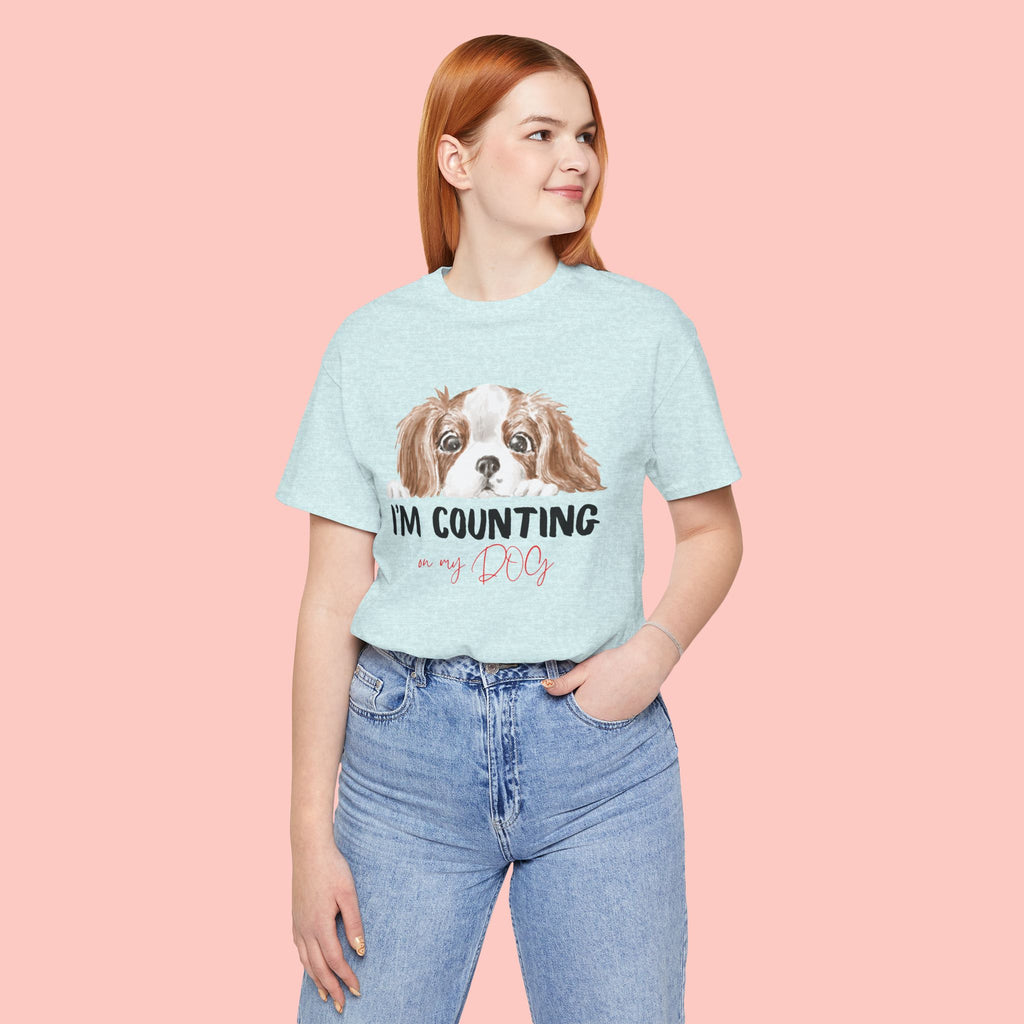I'm Counting on My Dog T-Shirt — Cute Cavalier Dog Graphic Tee for Dog Lovers