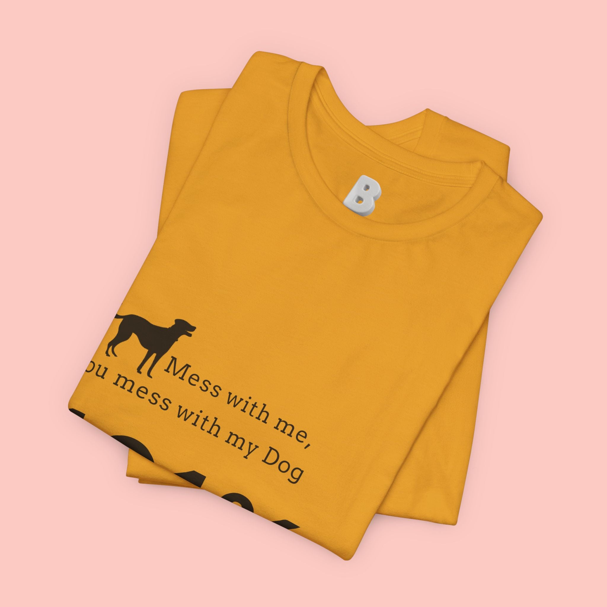 Dog Lover T‑Shirt — "Mess with me, you mess with my Dog 101% sure"