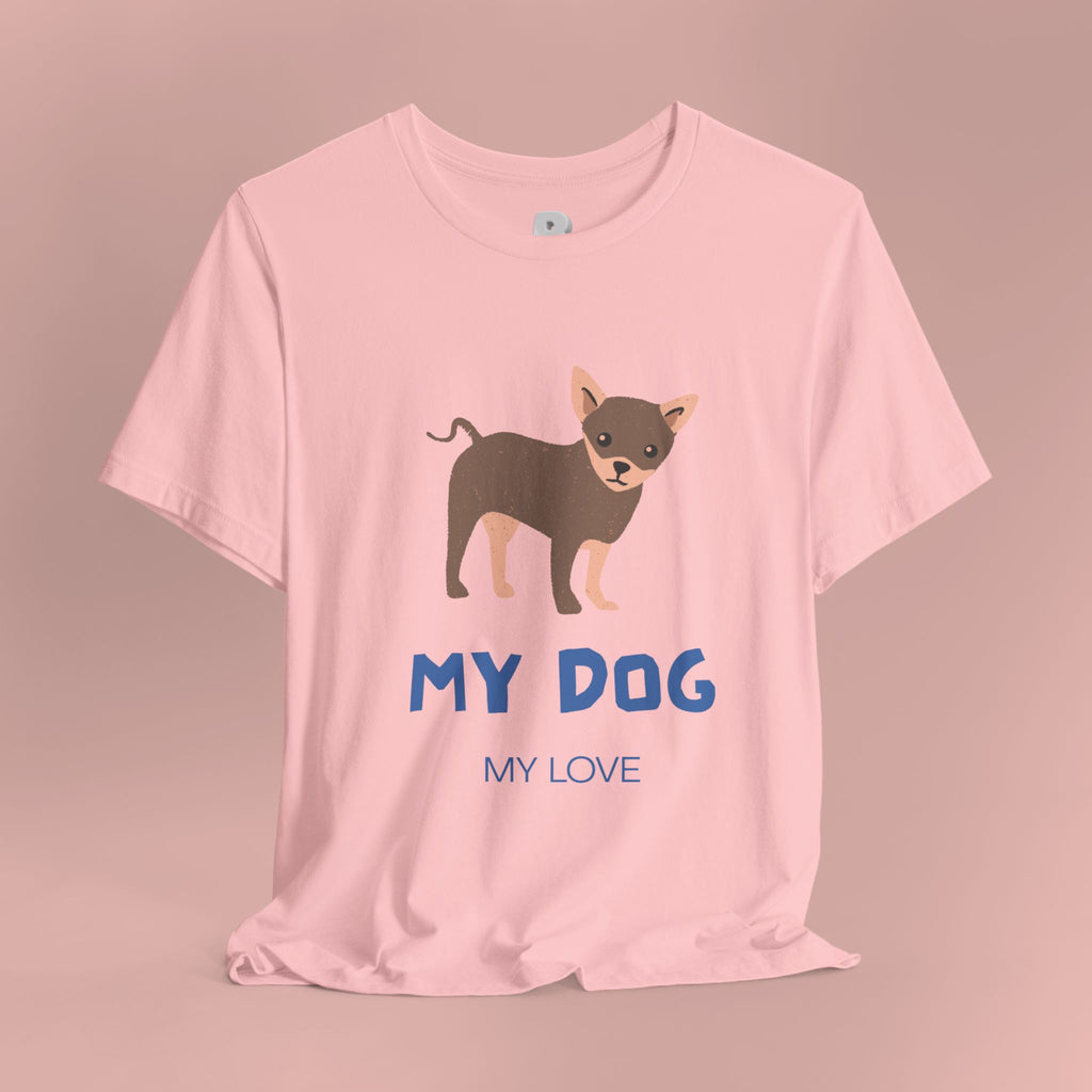 My Dog My Love T-Shirt — Cute Chihuahua Graphic Tee for Dog Lovers