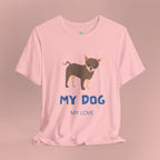 My Dog My Love T-Shirt — Cute Chihuahua Graphic Tee for Dog Lovers