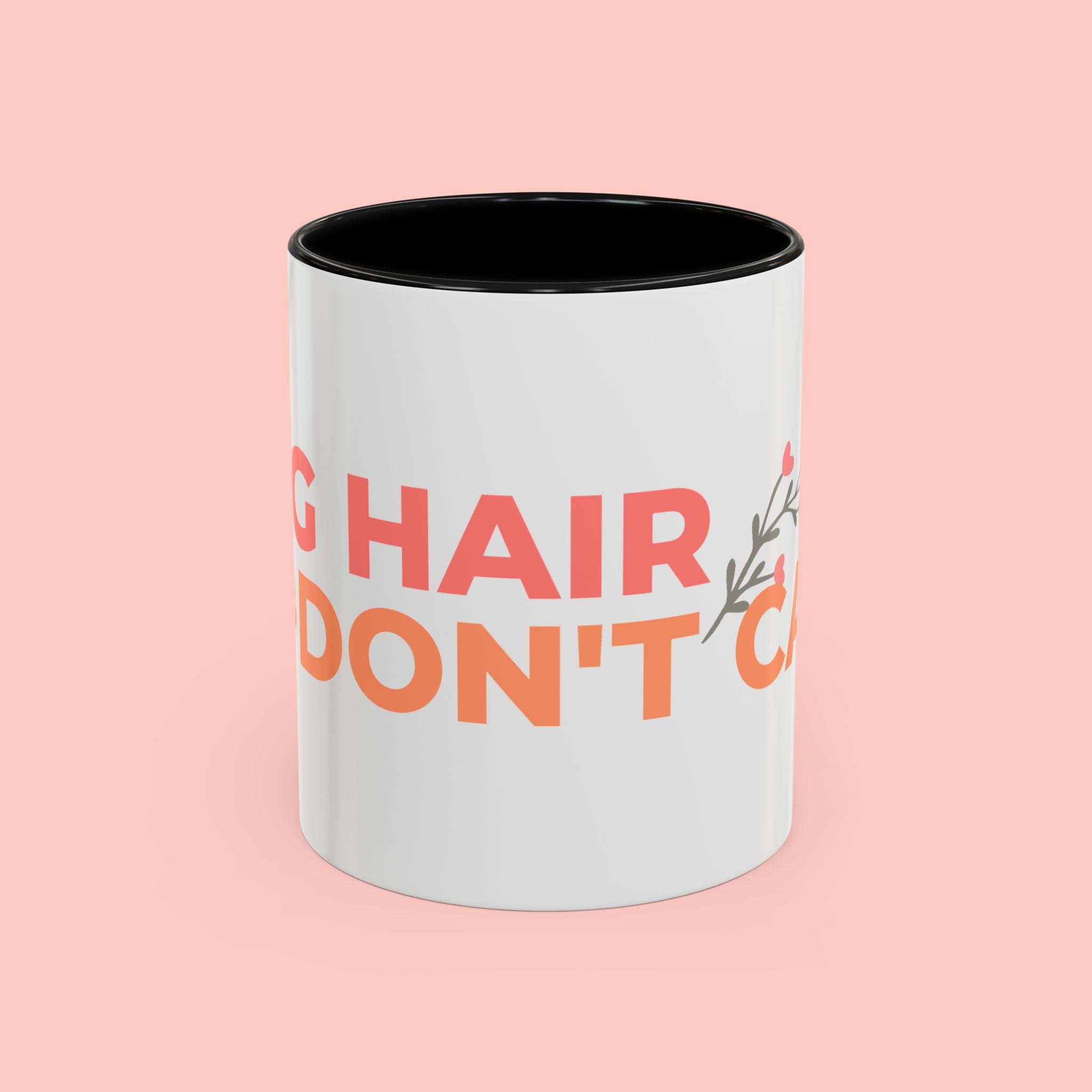 Accent Coffee Mug - "Growing Hair I Don't Care" Floral Script Coffee Mug