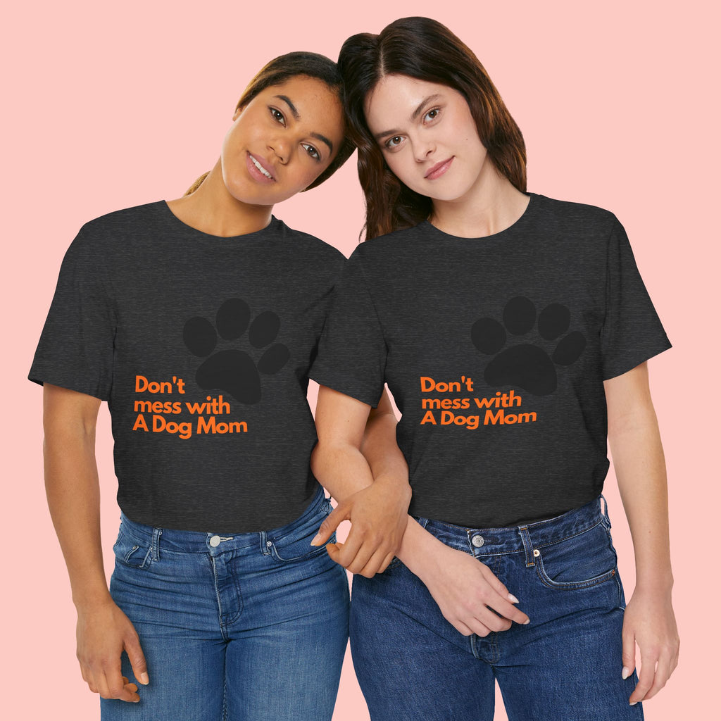 Don’t Mess With A Dog Mom T-Shirt — Paw Print Tee for Dog Lovers