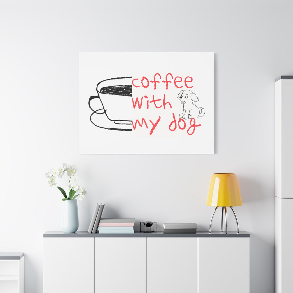 Canvas Wall Art - "Coffee With My Dog" Cute Coffee & Puppy Print