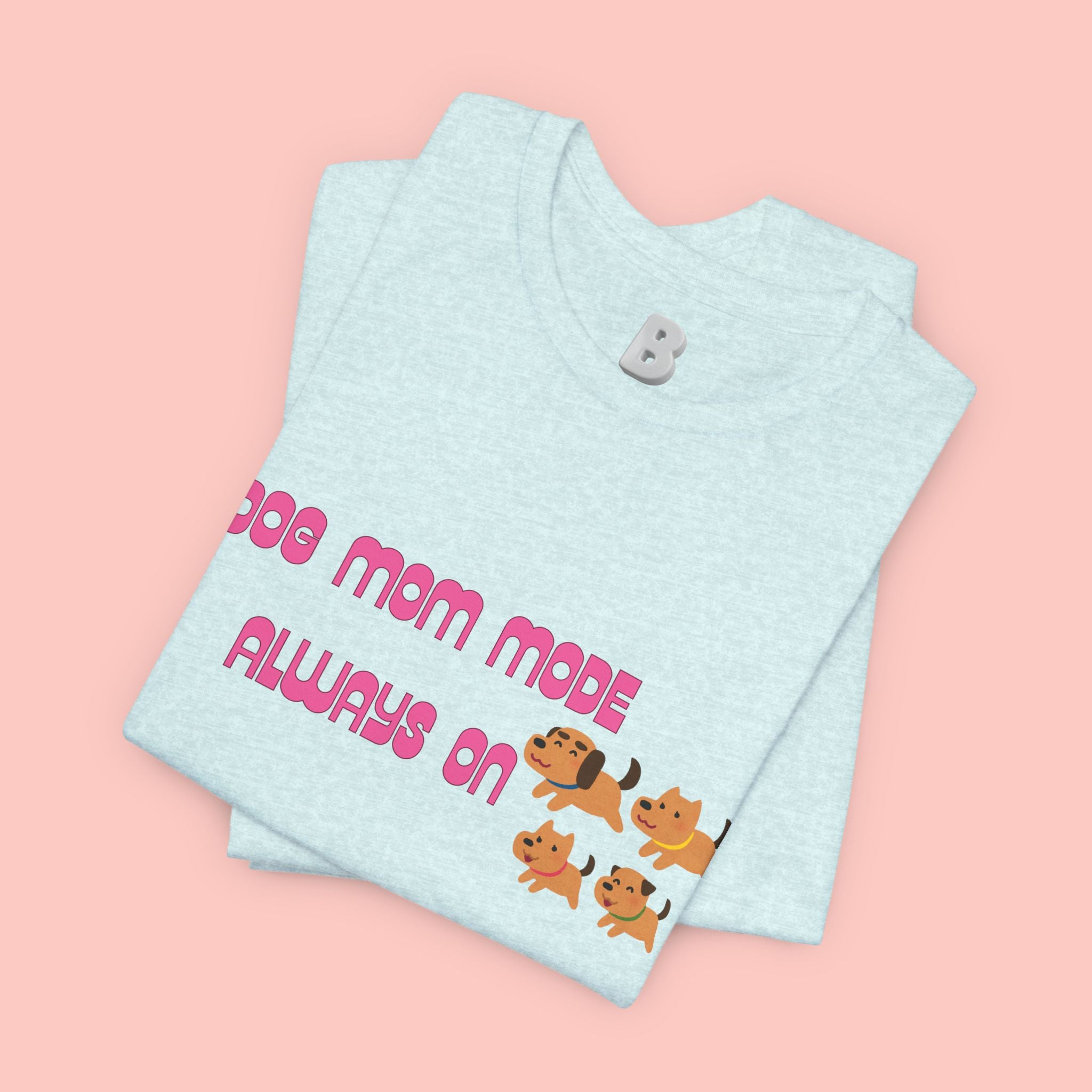 Dog Mom Mode Always On Tee