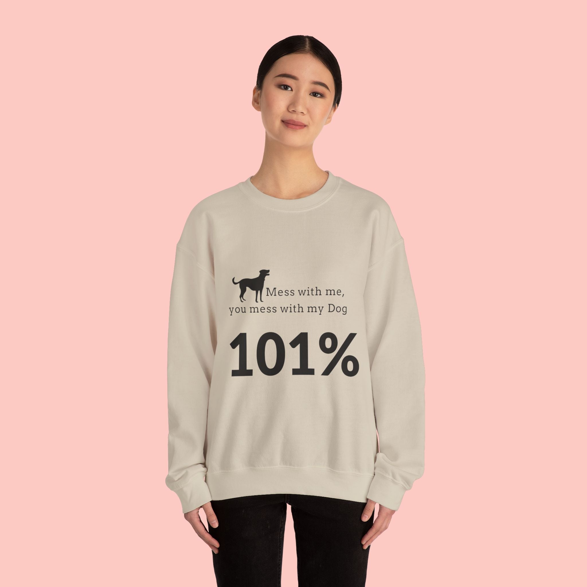 Dog Lover Sweatshirt — “Mess with me, you mess with my Dog 101%” Crewneck