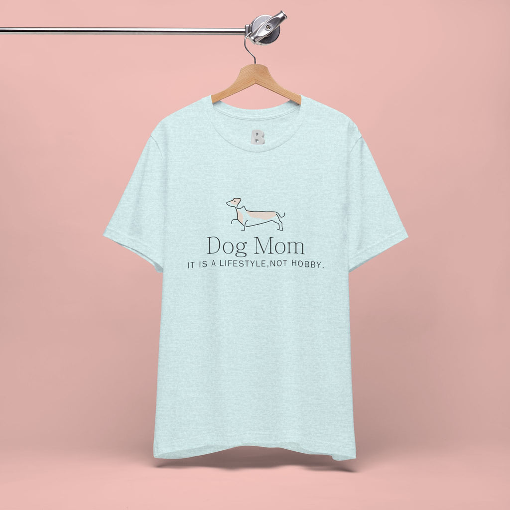 Dog Mom Tee — "Dog Mom: It Is A Lifestyle, Not Hobby" Cute Dachshund Graphic T-Shirt