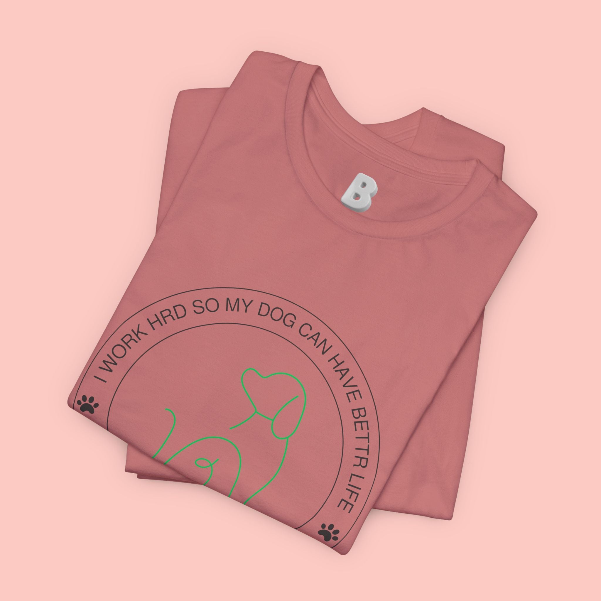 Dog Mom Tee — "I Work Hard So My Dog Can Have A Better Life" Graphic T-Shirt