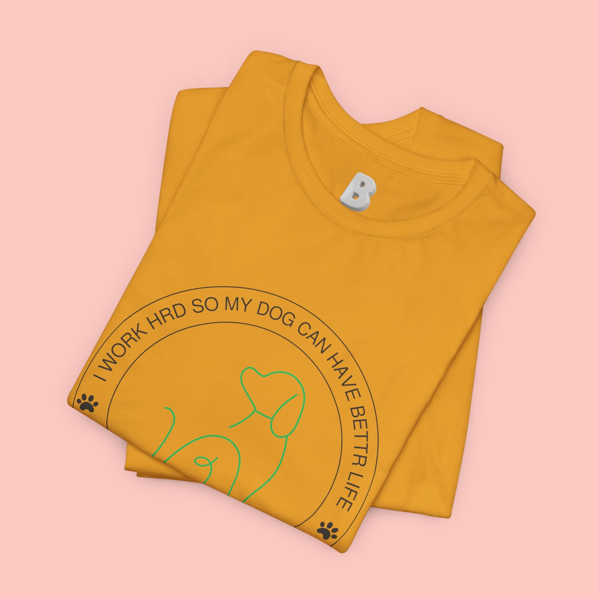 Dog Mom Tee — "I Work Hard So My Dog Can Have A Better Life" Graphic T-Shirt