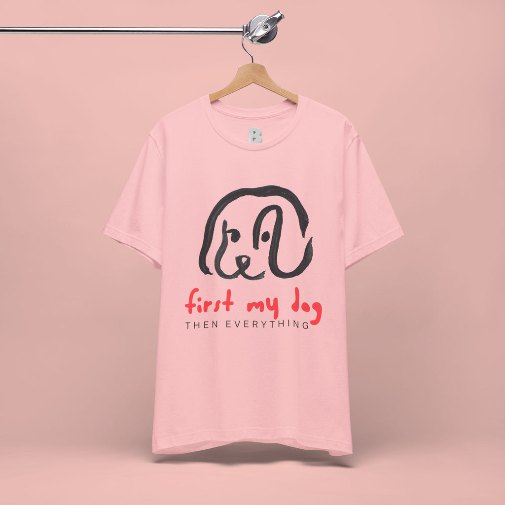 First My Dog Tee — "First My Dog Then Everything" Graphic T-Shirt