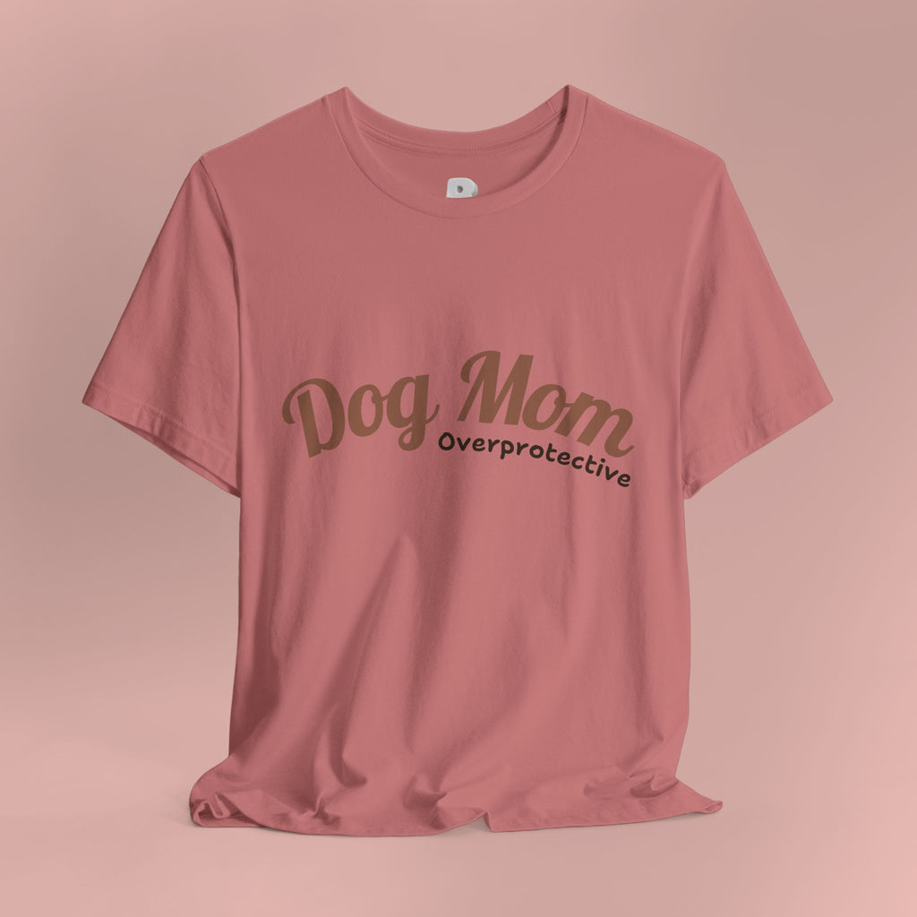 Dog Mom Overprotective T-Shirt – Cute Pet Lover Tee