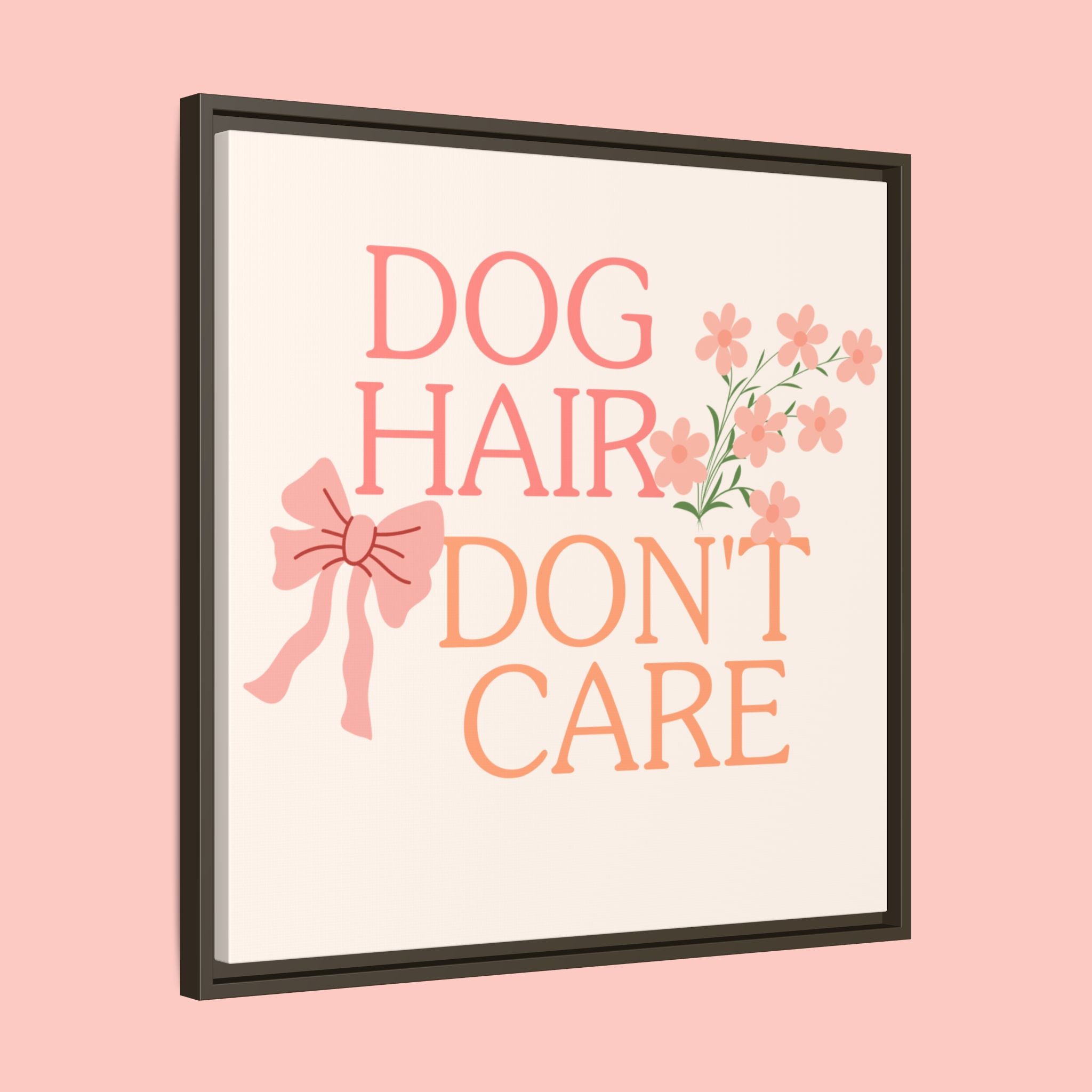 Dog Hair Don’t Care Framed Canvas Print