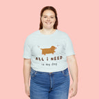 All I Need Is My Dog T‑Shirt — Cute Dachshund Graphic Tee