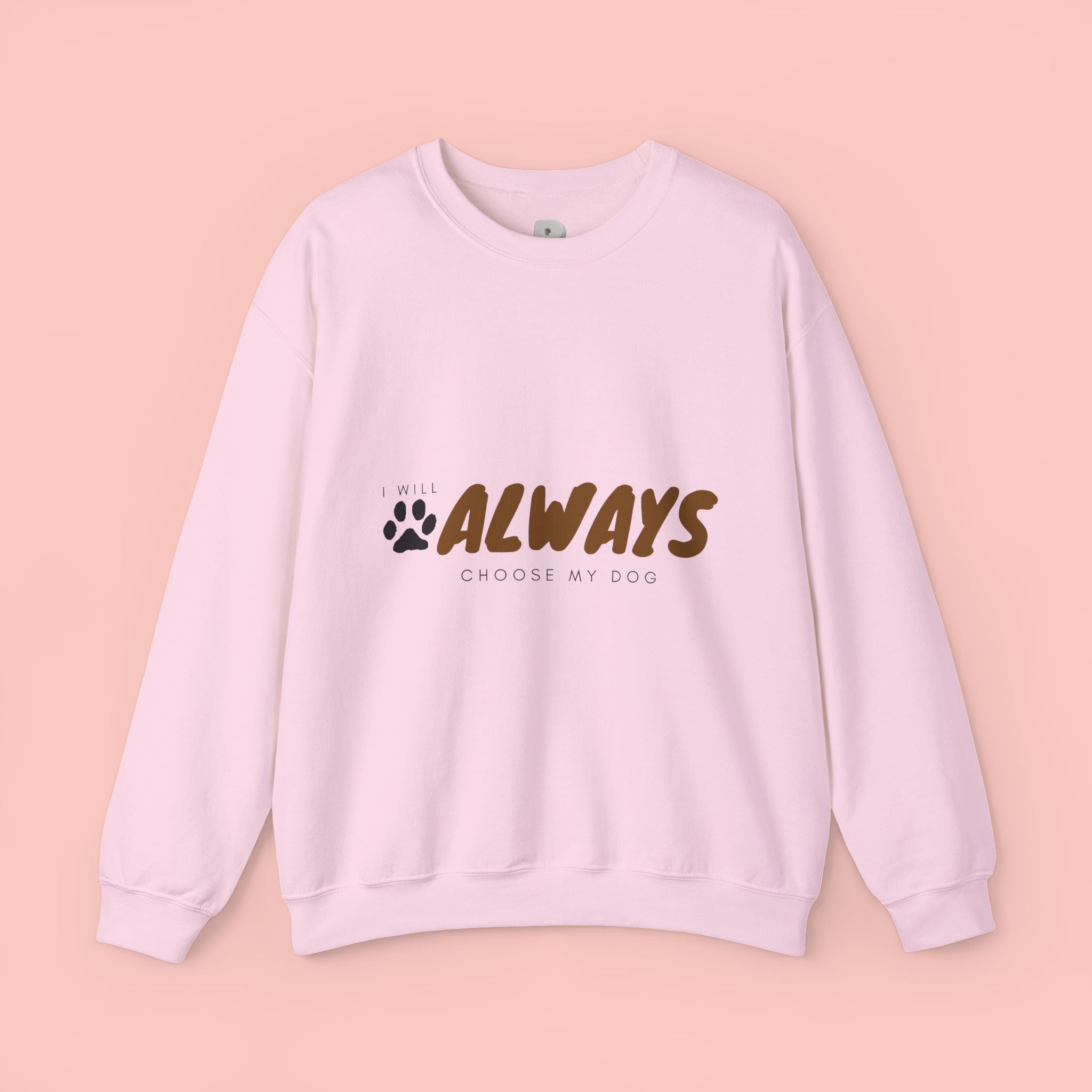 Always Choose My Dog Sweatshirt — Paw Print Cozy Crewneck for Dog Lovers