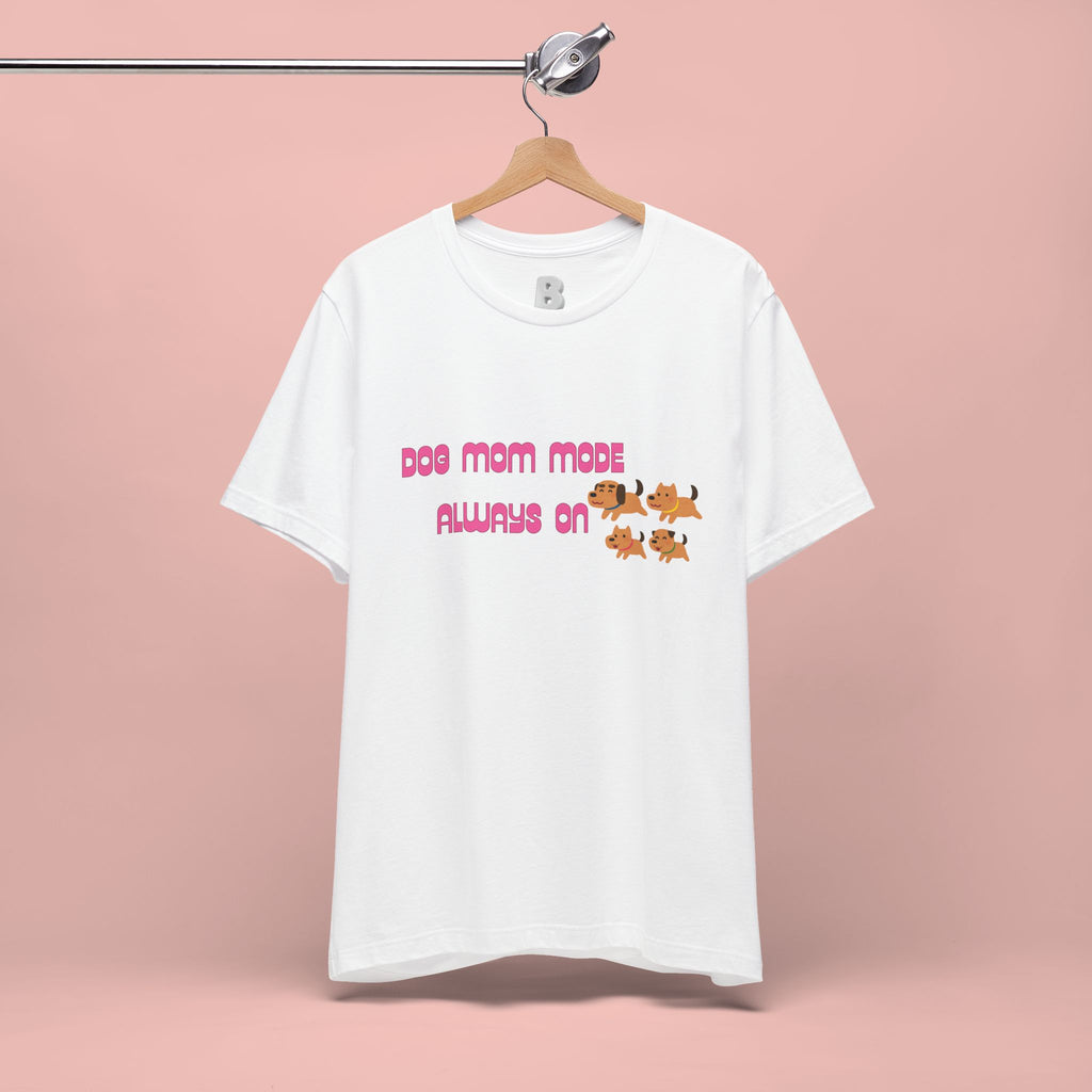 Dog Mom Mode Always On Tee