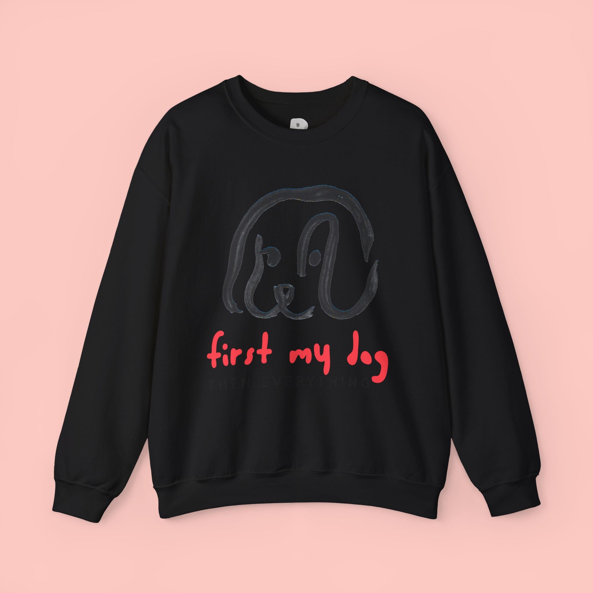 Dog Mom Crewneck Sweatshirt — "First My Dog, Then Everything" Cute Sketch Pup Tee