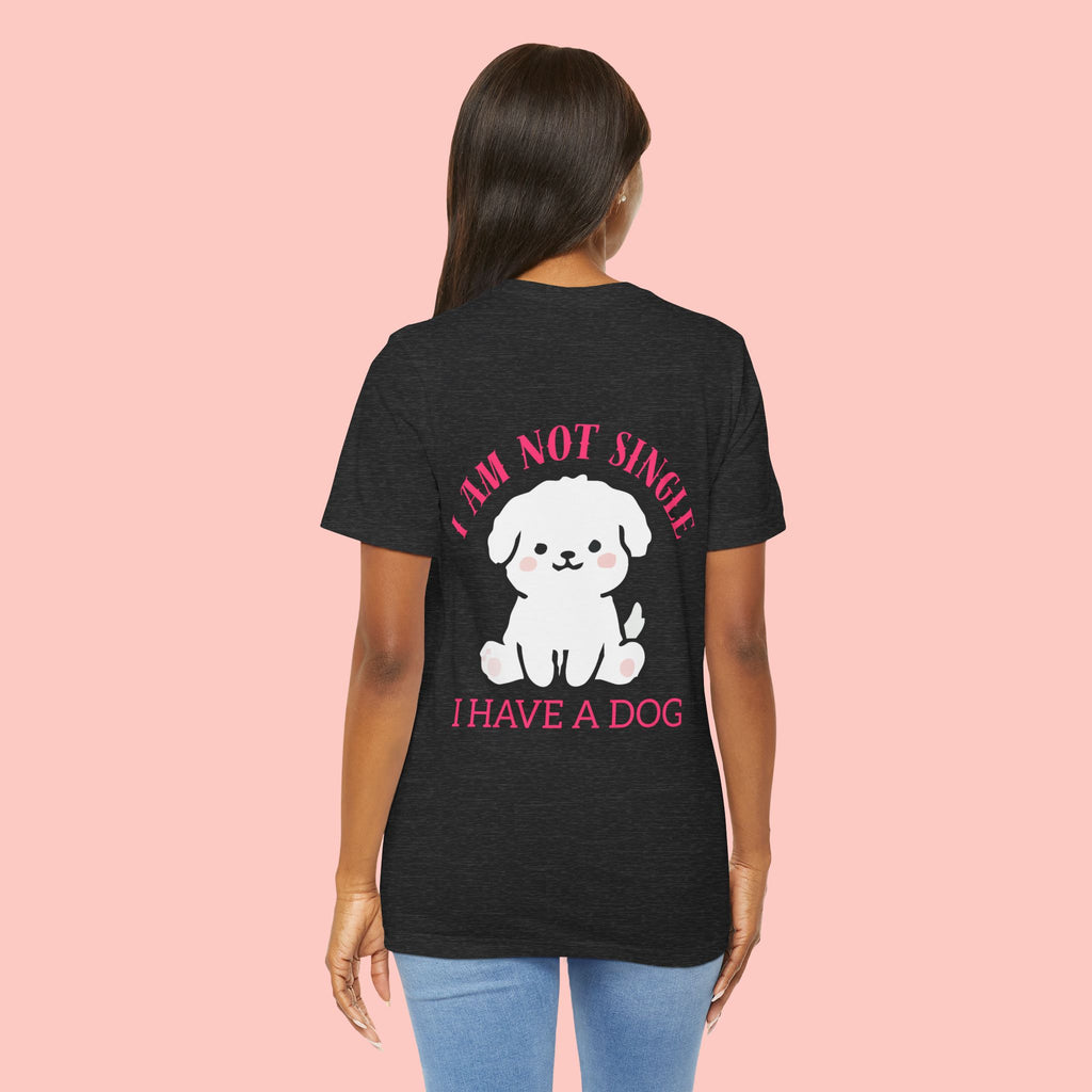 I Am Not Single I Have A Dog T-Shirt — Cute Puppy Graphic Tee