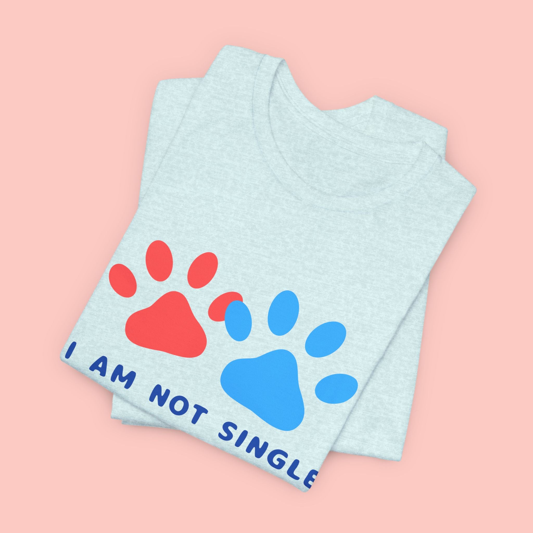I Am Not Single I Have Dog T-Shirt — Cute Paw Print Dog Lover Tee