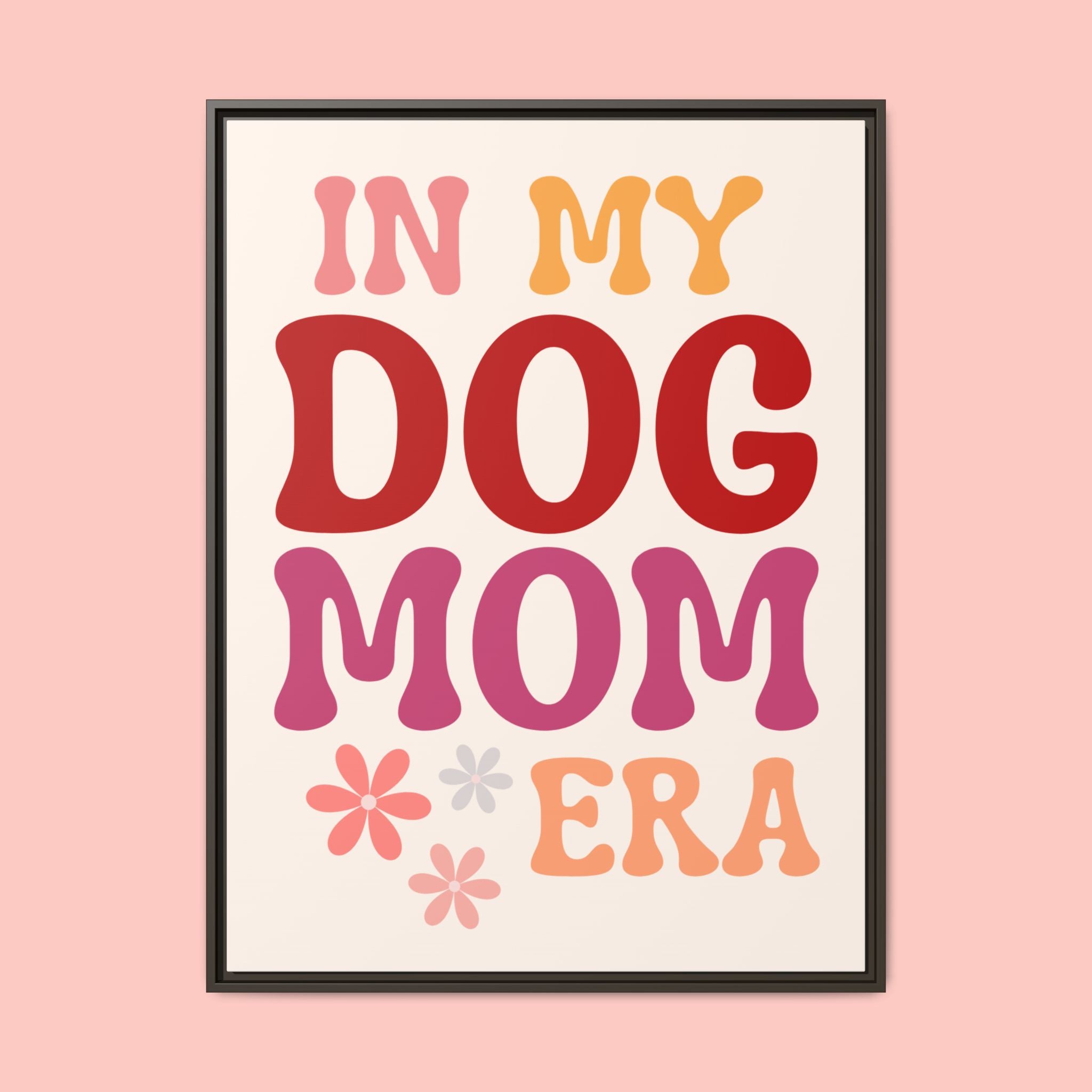 In My Dog Mom Era Framed Canvas Wall Art