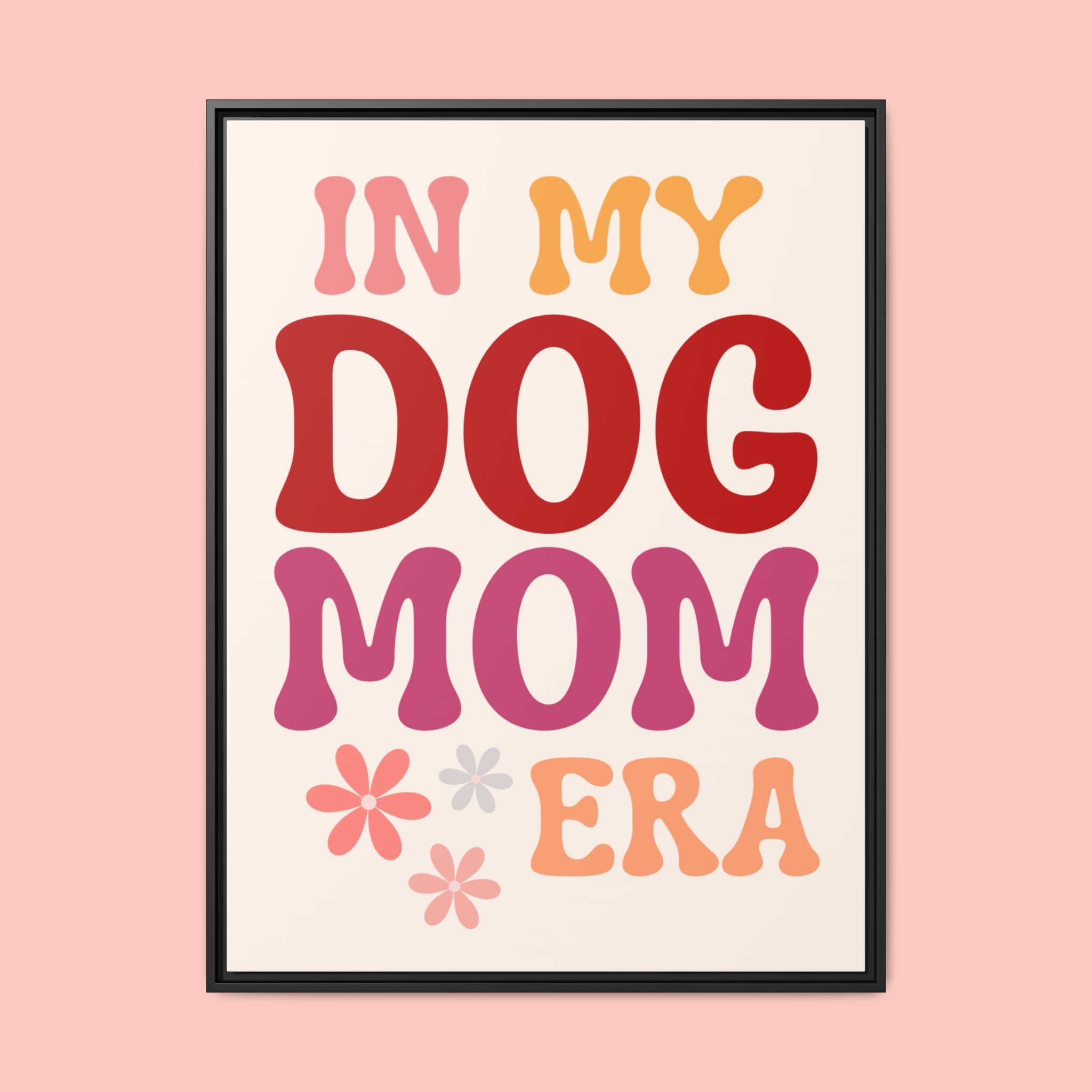 In My Dog Mom Era Framed Canvas Wall Art