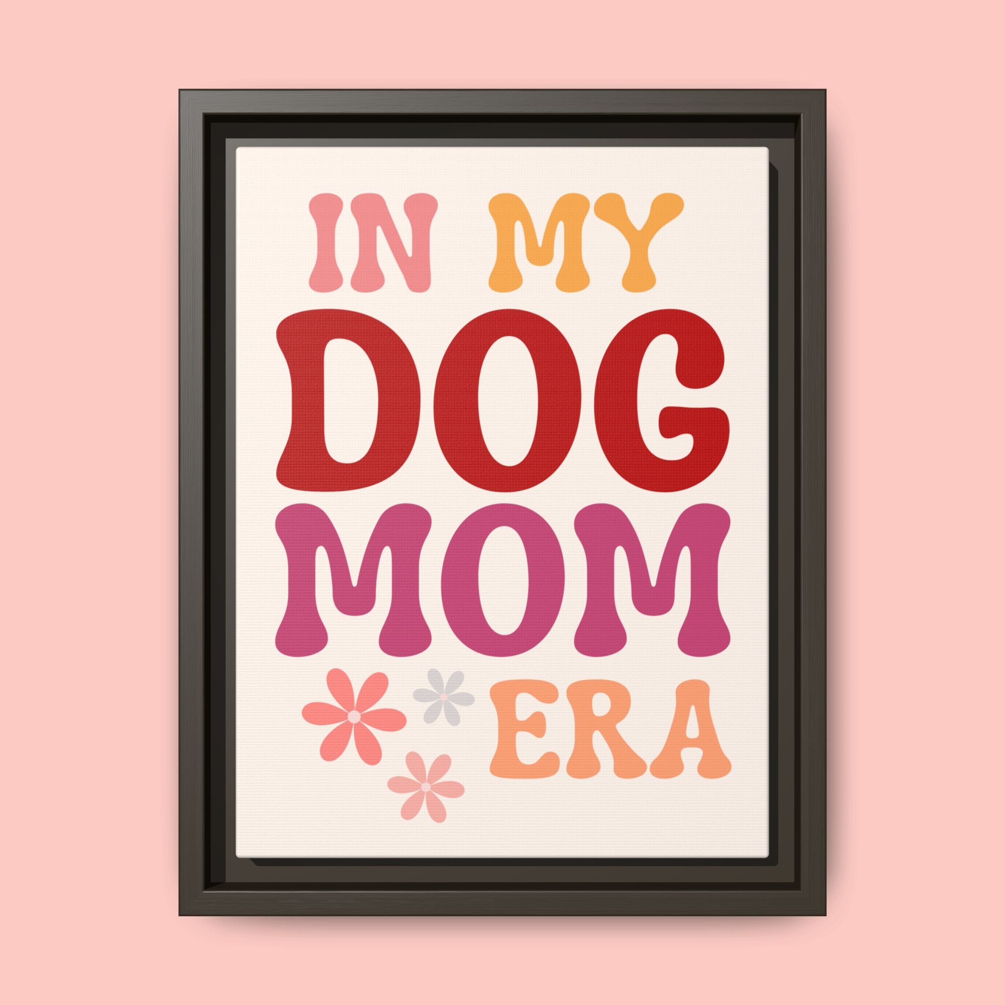 In My Dog Mom Era Framed Canvas Wall Art