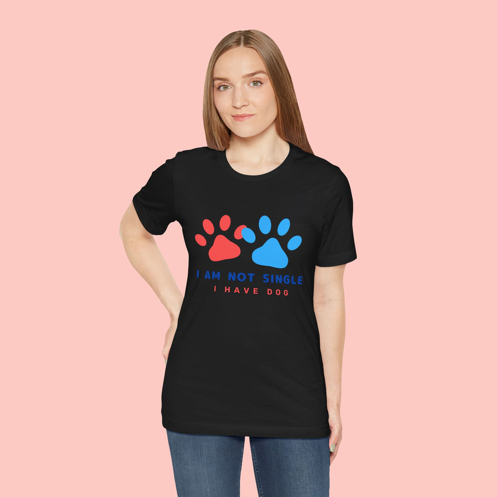 I Am Not Single I Have Dog T-Shirt — Cute Paw Print Dog Lover Tee