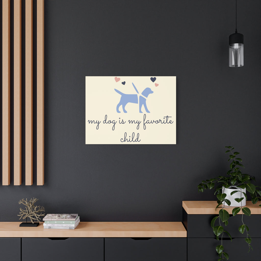 My Dog Is My Favorite Child Canvas Wall Art – Cute Dog Quote Home Decor