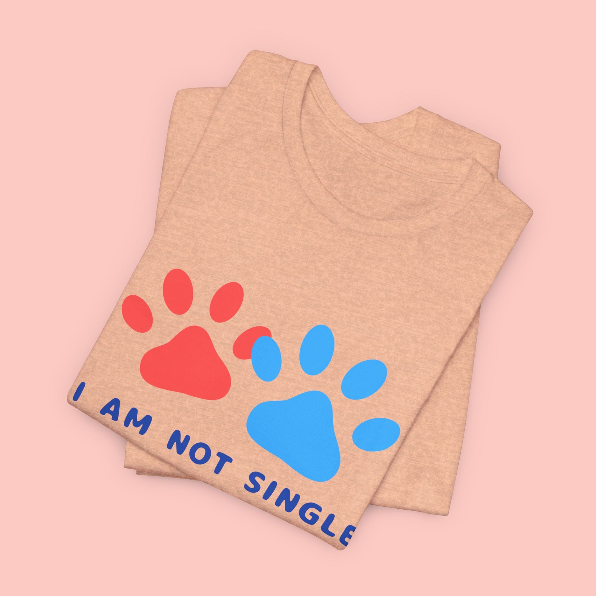 I Am Not Single I Have Dog T-Shirt — Cute Paw Print Dog Lover Tee