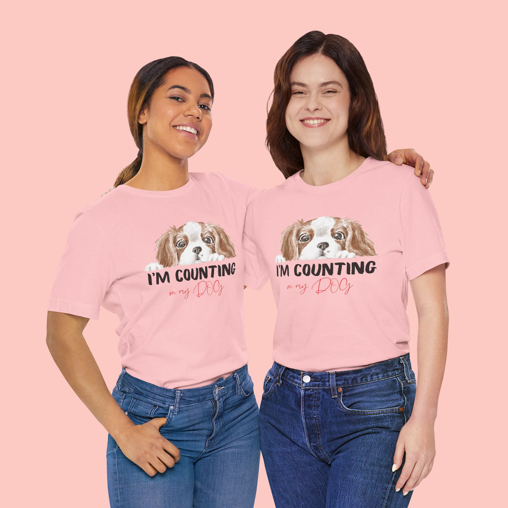 I'm Counting on My Dog T-Shirt — Cute Cavalier Dog Graphic Tee for Dog Lovers