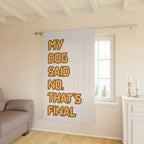 Funny Dog Quote Window Curtain – "My Dog Said No. That's Final" Home Decor