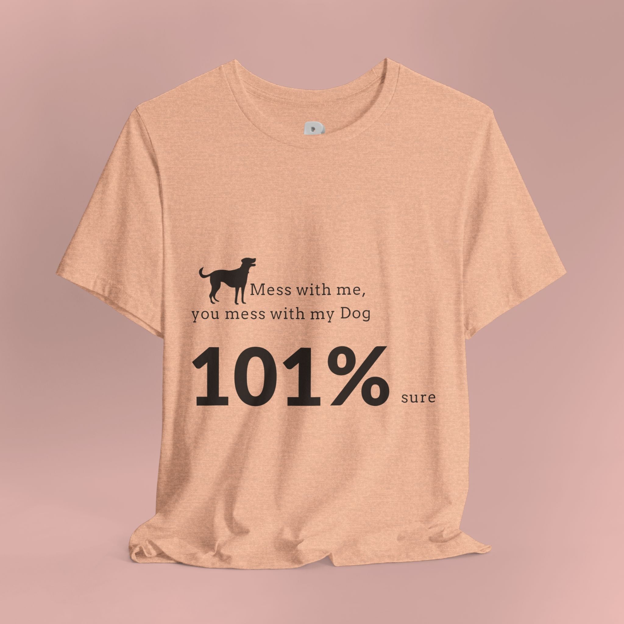 Dog Lover T‑Shirt — "Mess with me, you mess with my Dog 101% sure"