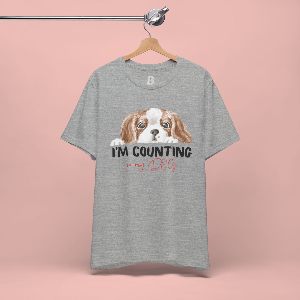 I'm Counting on My Dog T-Shirt — Cute Cavalier Dog Graphic Tee for Dog Lovers