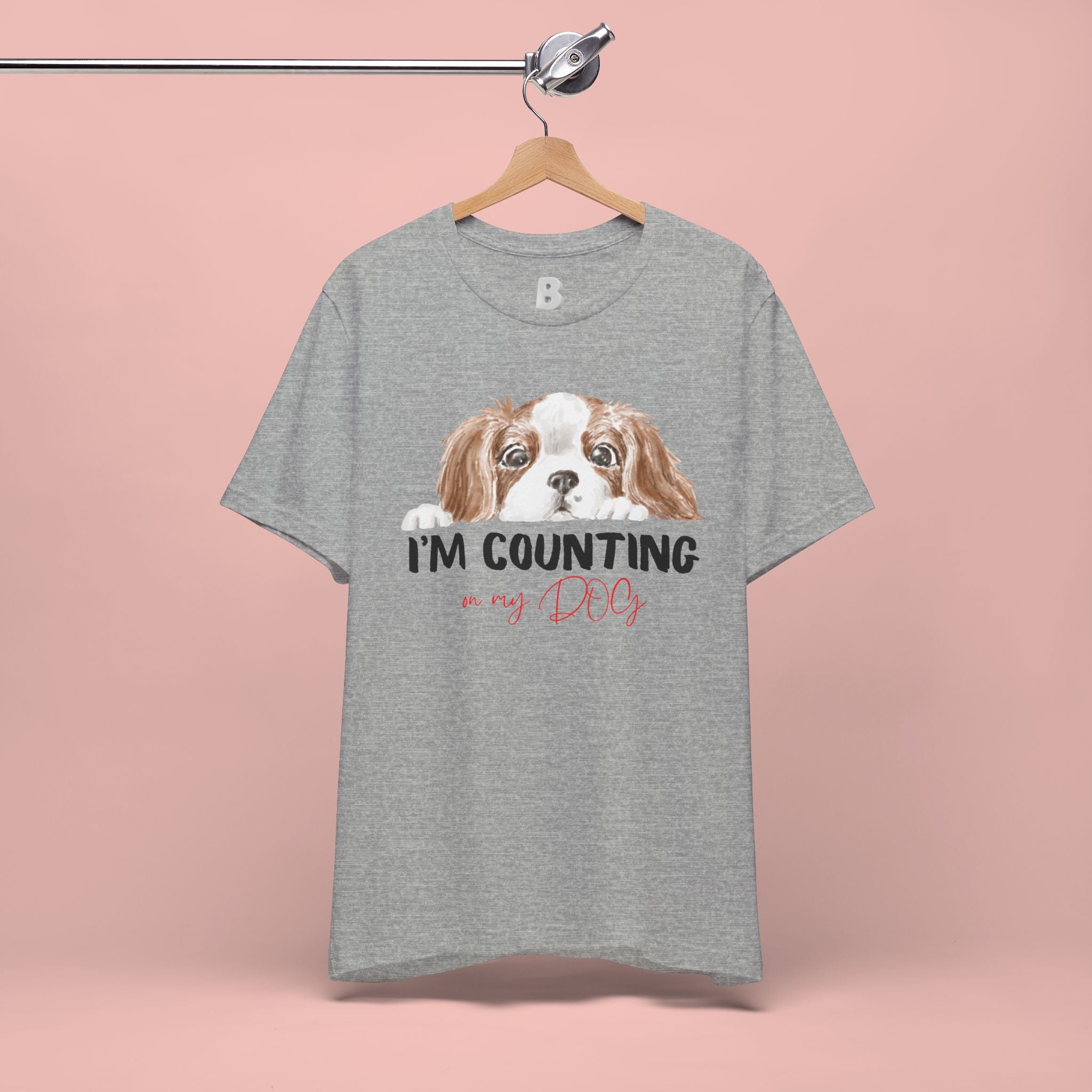 I'm Counting on My Dog T-Shirt — Cute Cavalier Dog Graphic Tee for Dog Lovers