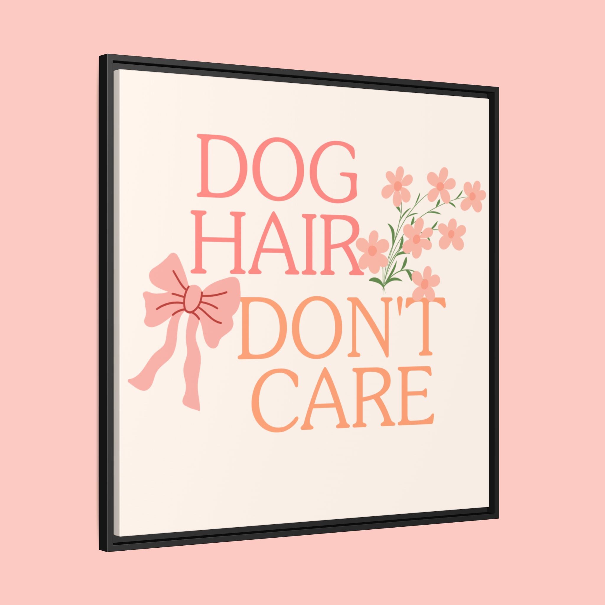 Dog Hair Don’t Care Framed Canvas Print