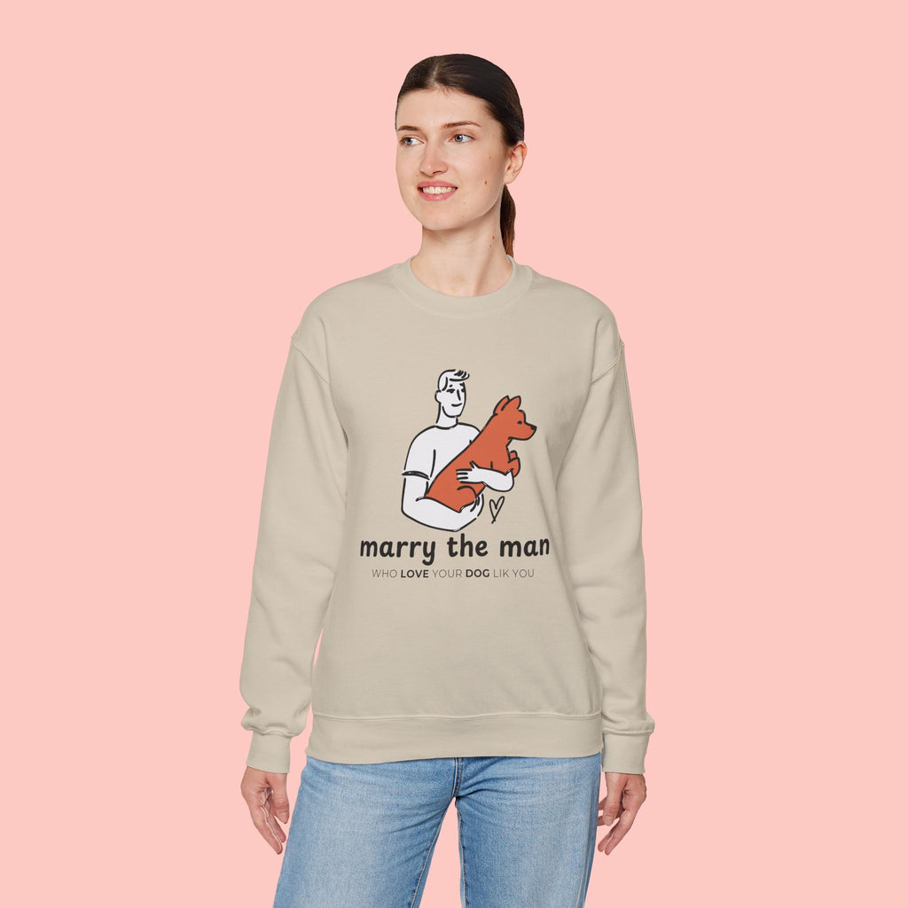 Crewneck Sweatshirt — “Marry the Man Who Loves Your Dog” Cute Pet Lover Graphic