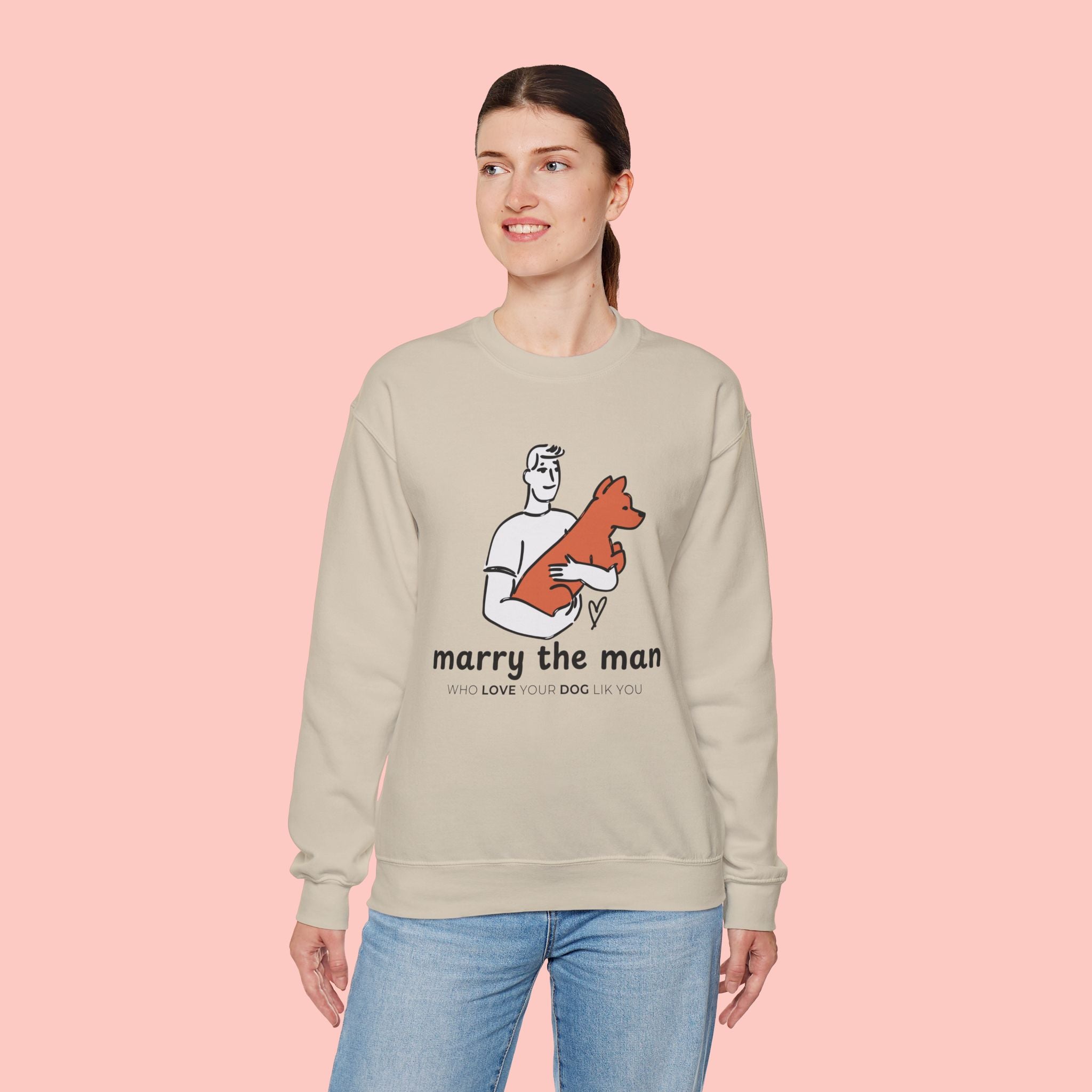 Crewneck Sweatshirt — “Marry the Man Who Loves Your Dog” Cute Pet Lover Graphic