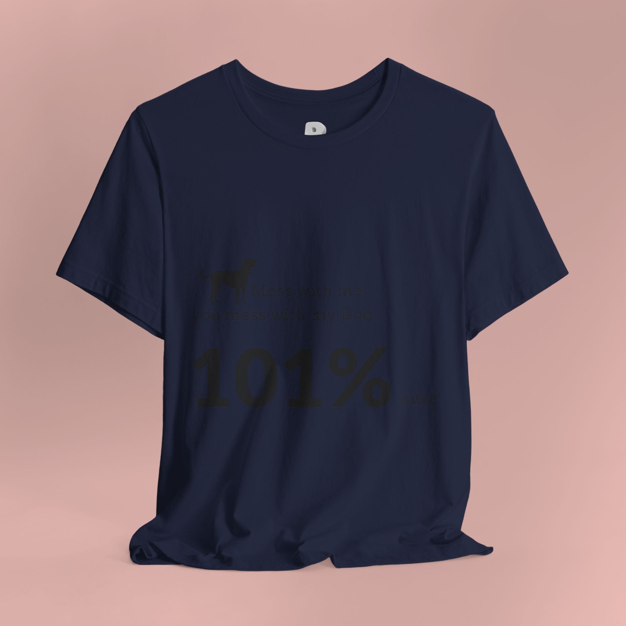 Dog Lover T‑Shirt — "Mess with me, you mess with my Dog 101% sure"