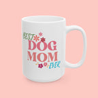 Best Dog Mom Ever Ceramic Mug — Gift for Dog Moms, Mother’s Day Coffee Cup (11oz/15oz)