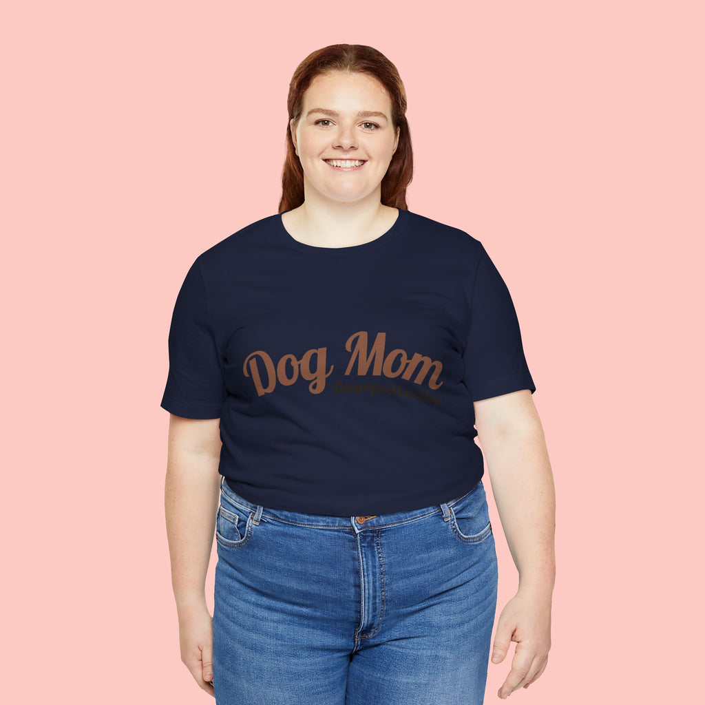 Dog Mom Overprotective T-Shirt – Cute Pet Lover Tee