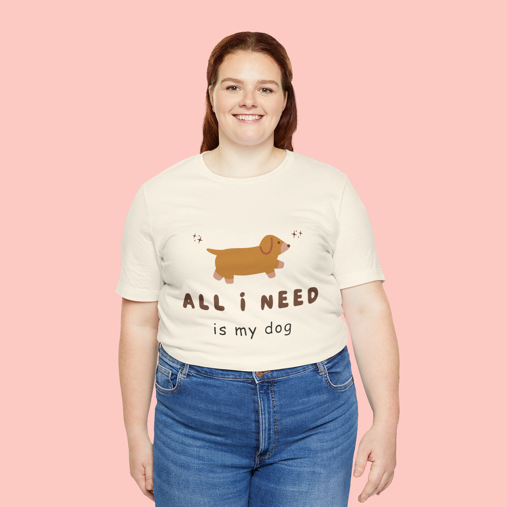 All I Need Is My Dog T‑Shirt — Cute Dachshund Graphic Tee