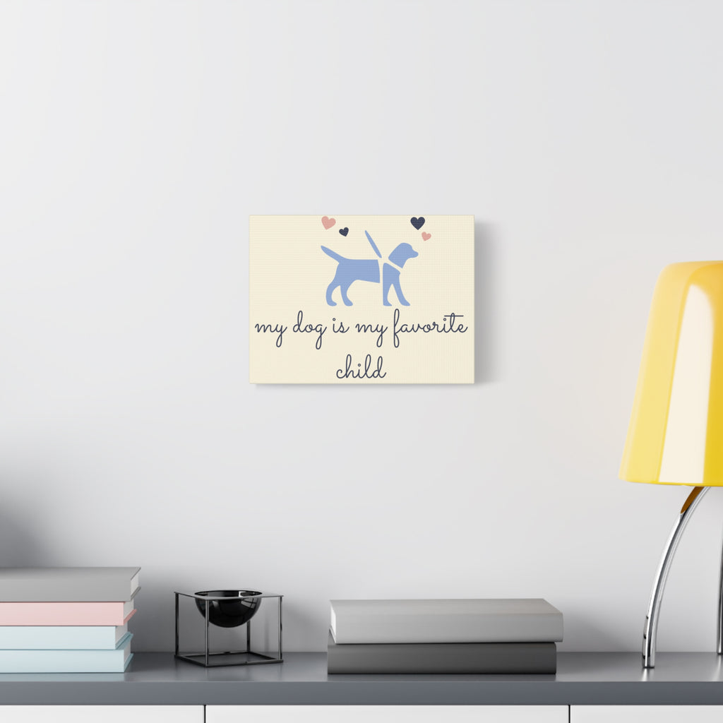 My Dog Is My Favorite Child Canvas Wall Art – Cute Dog Quote Home Decor