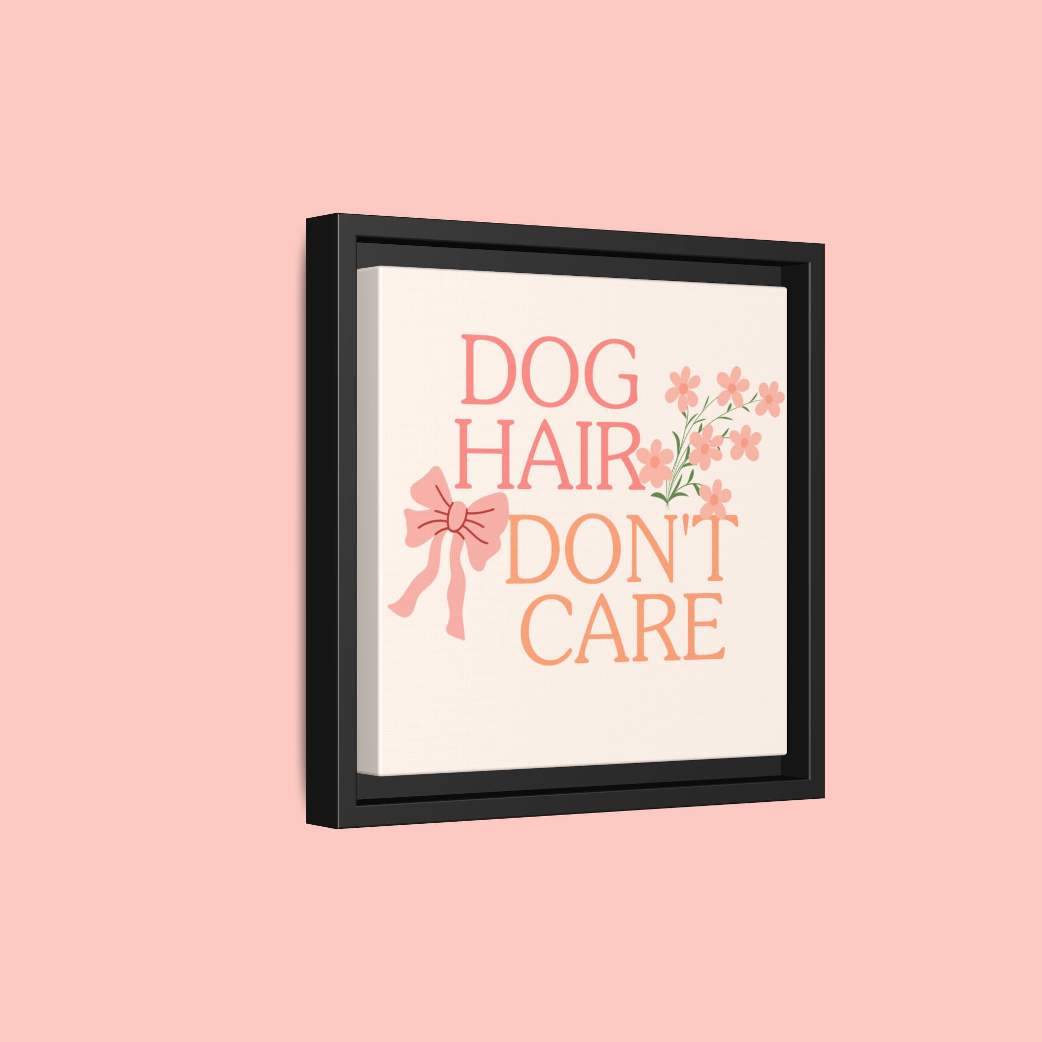 Dog Hair Don’t Care Framed Canvas Print