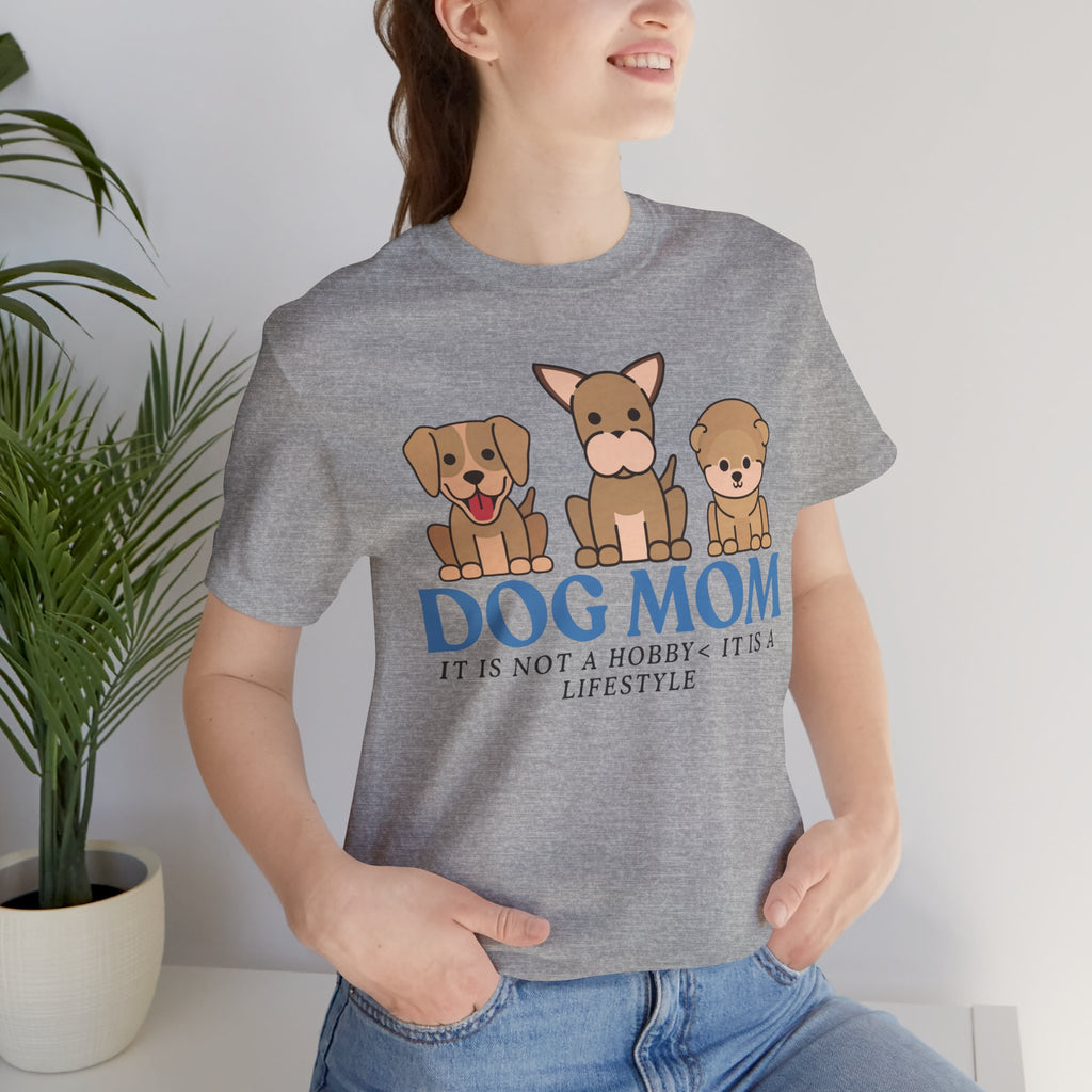 Dog Mom Tee — "Dog Mom: It Is Not A Hobby, It Is A Lifestyle" Cute Puppy Graphic T‑Shirt