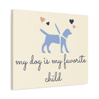 My Dog Is My Favorite Child Canvas Wall Art – Cute Dog Quote Home Decor