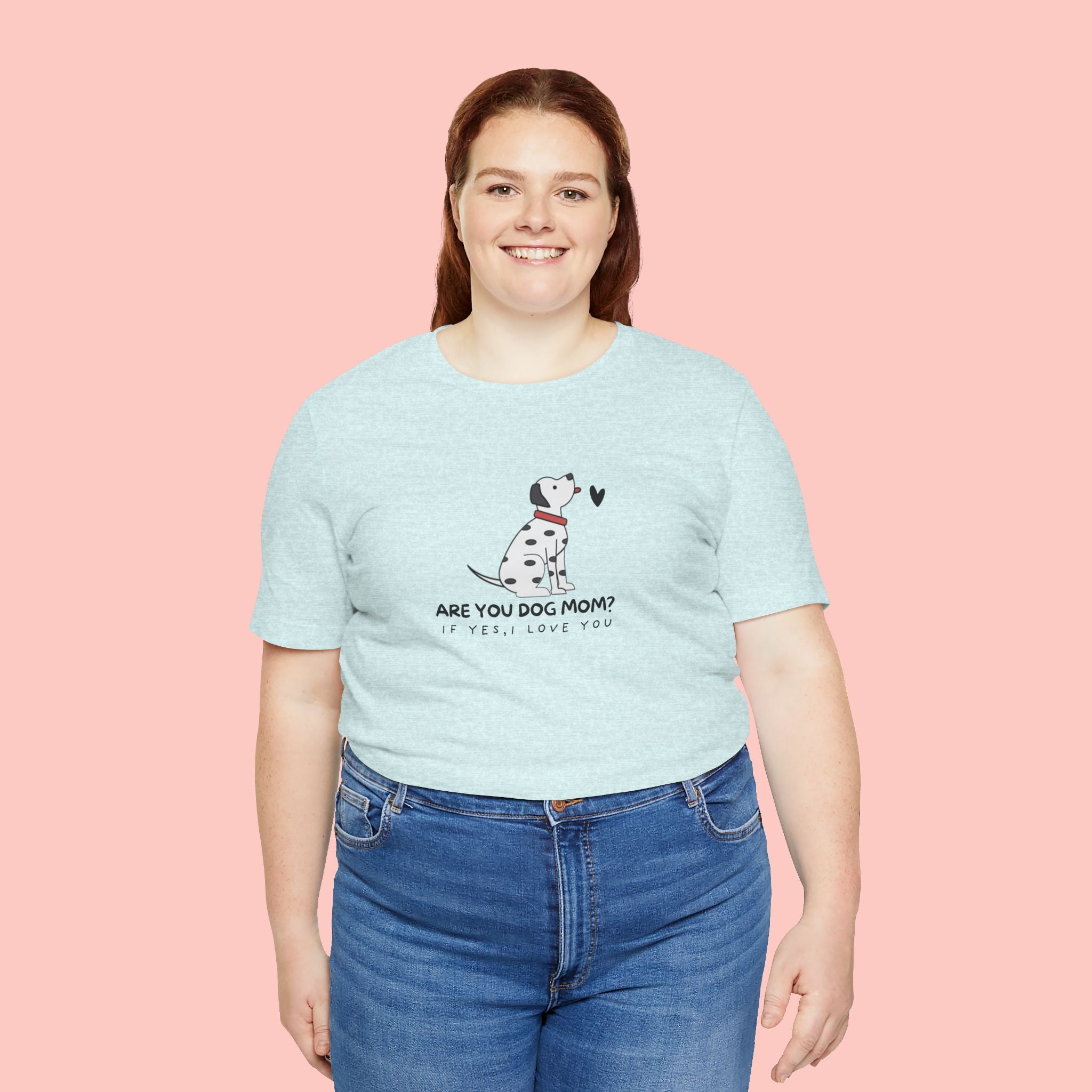 Dog Mom T-Shirt - "Are You Dog Mom? I’ll Still Love You" Cute Dalmatian Graphic Tee