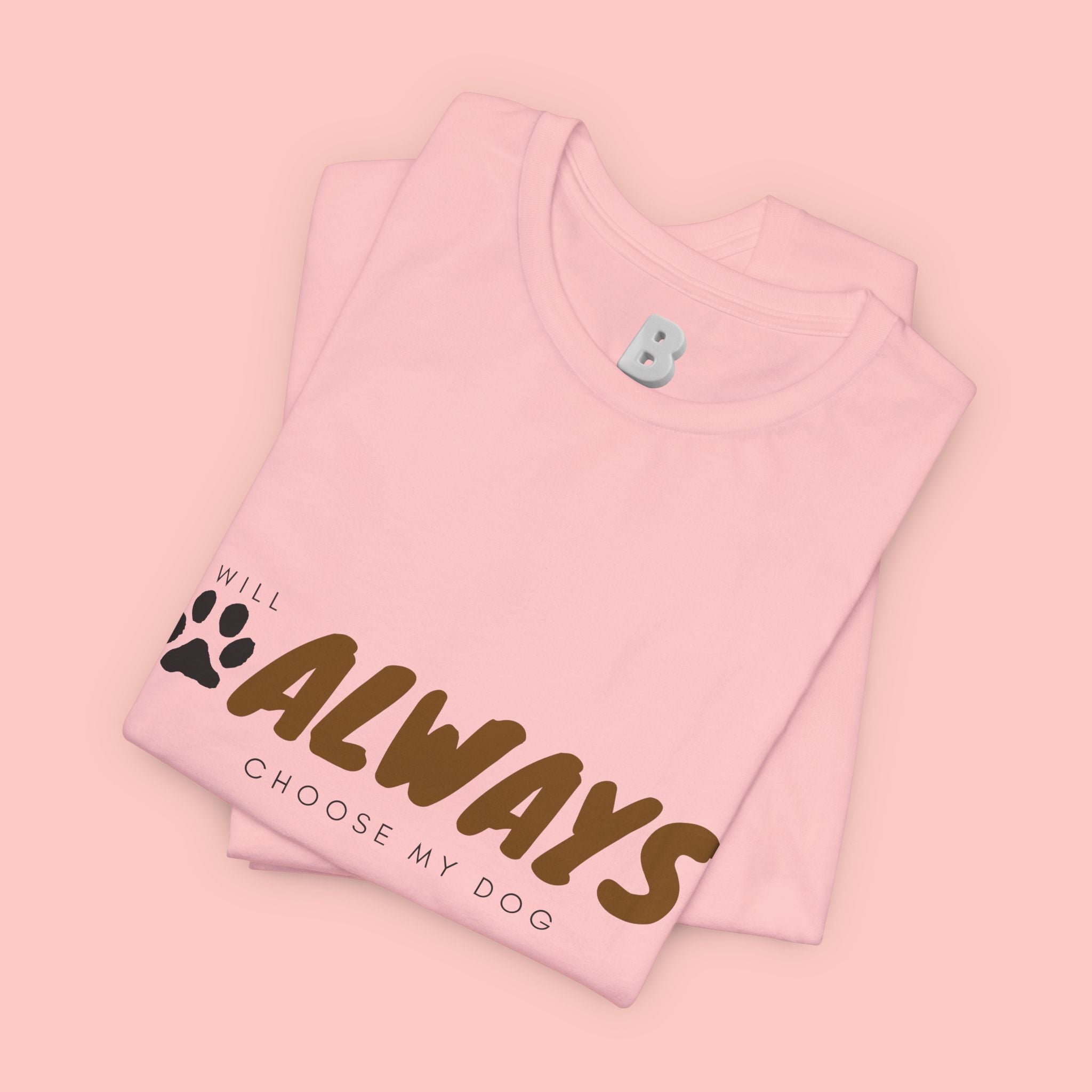 Always Choose My Dog T-Shirt — Dog Lover Paw Print Tee