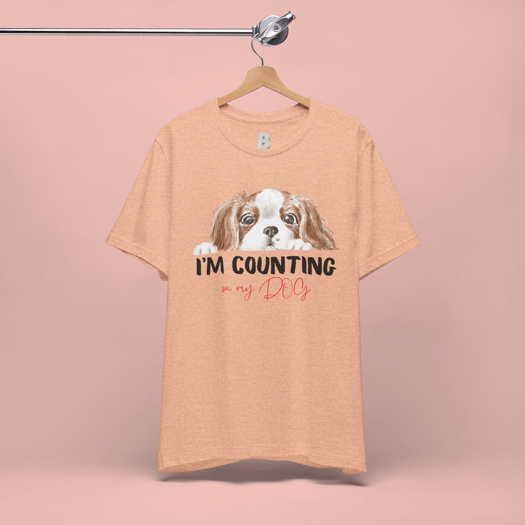 I'm Counting on My Dog T-Shirt — Cute Cavalier Dog Graphic Tee for Dog Lovers
