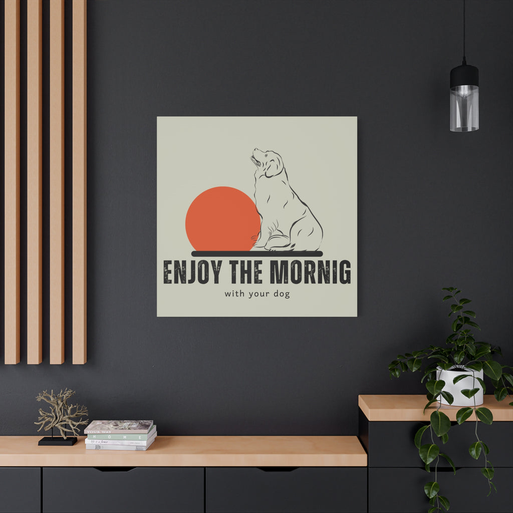 Enjoy the Morning with Your Dog Canvas